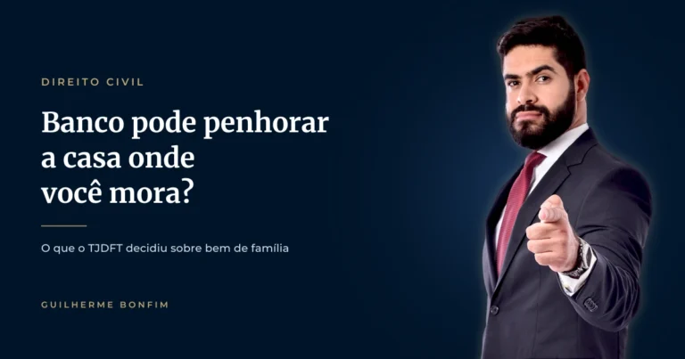 Banco pode penhorar a casa onde você mora? O que o TJDFT decidiu sobre bem de família