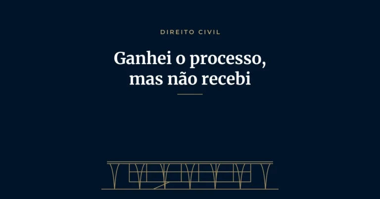 Ganhei o processo, mas não recebi: como funciona o cumprimento de sentença