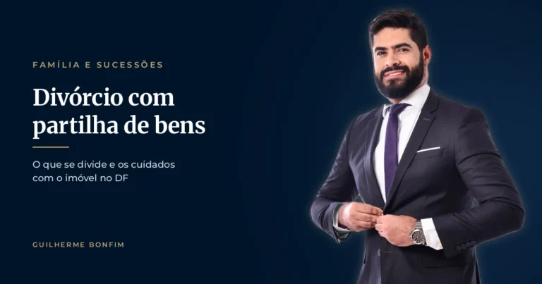 Divórcio com partilha de bens no DF: o que se divide e os cuidados com o imóvel