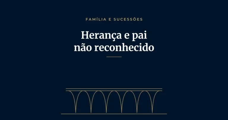 Direito à herança: o que fazer quando o pai não reconhecido falece