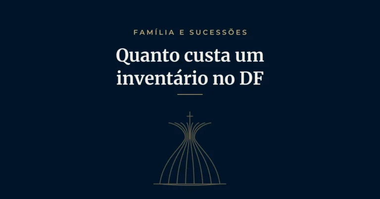 Quanto custa um inventário no DF: imposto, cartório e honorários