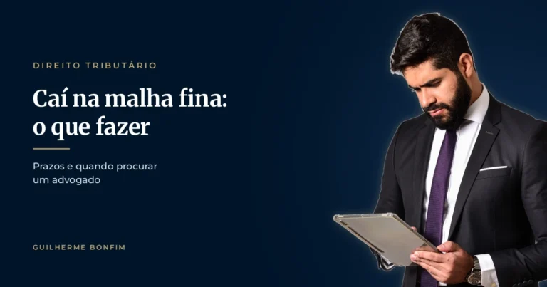 Caí na malha fina: o que fazer, prazos e quando procurar um advogado
